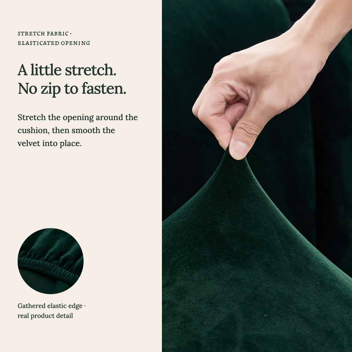 A little stretch. No zip to fasten. Velvet cushion-cover stretch and elastic opening shown with real product details.