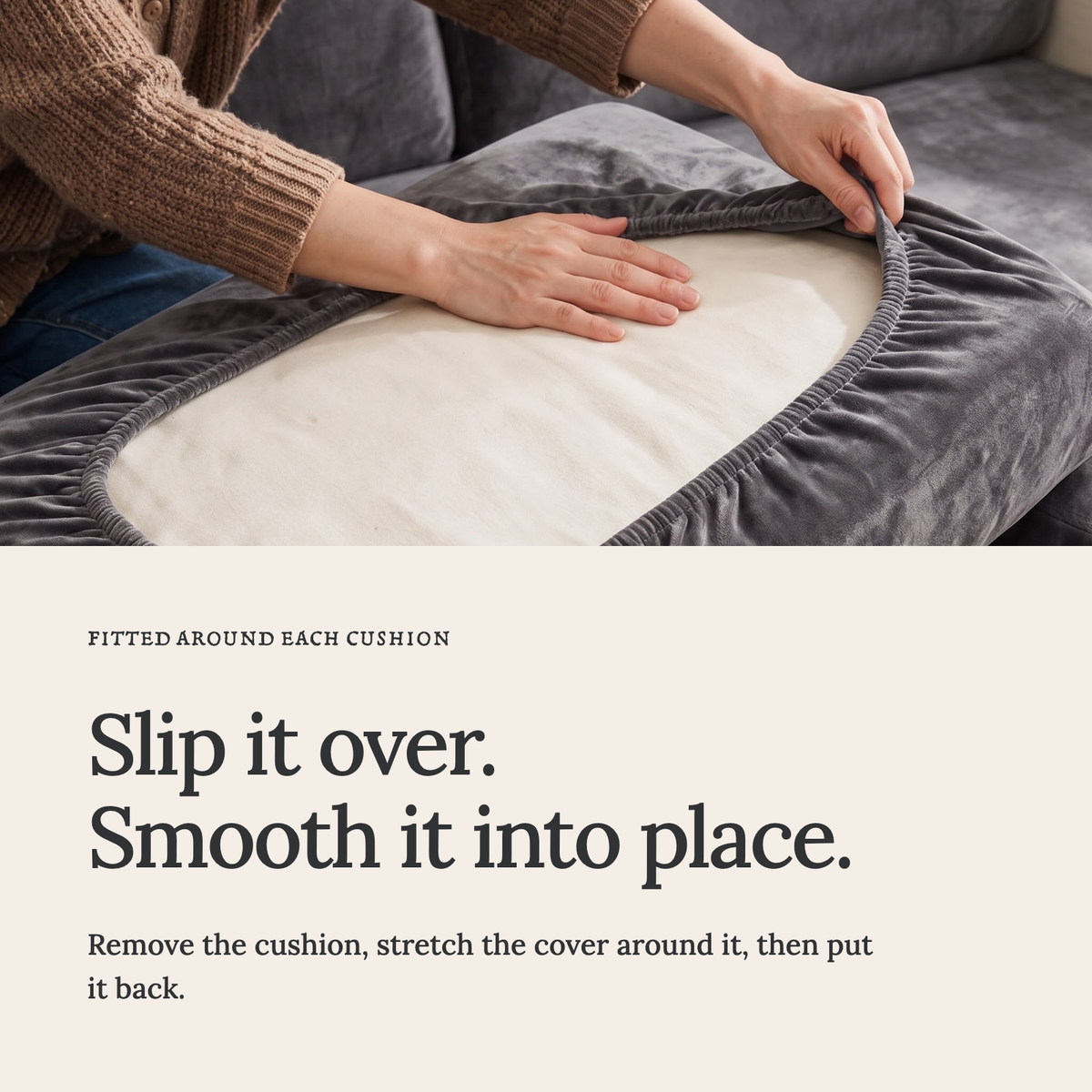 Velvet Grey fitted sofa cushion covers — Slip it over. Smooth it into place.