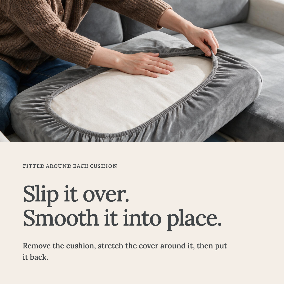 Velvet Light Grey fitted sofa cushion covers — Slip it over. Smooth it into place.