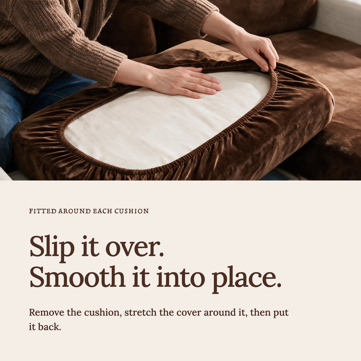 Velvet Brown fitted sofa cushion covers — Slip it over. Smooth it into place.