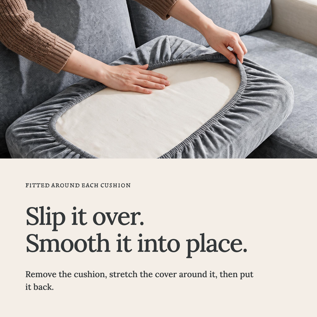 Luma Neutral Grey fitted sofa cushion covers — Slip it over. Smooth it into place.