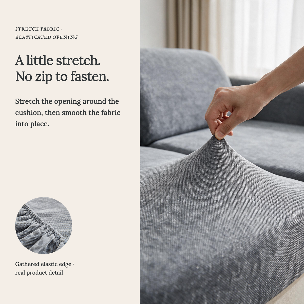 Luma Neutral Grey fitted sofa cushion covers — A little stretch. No zip to fasten.