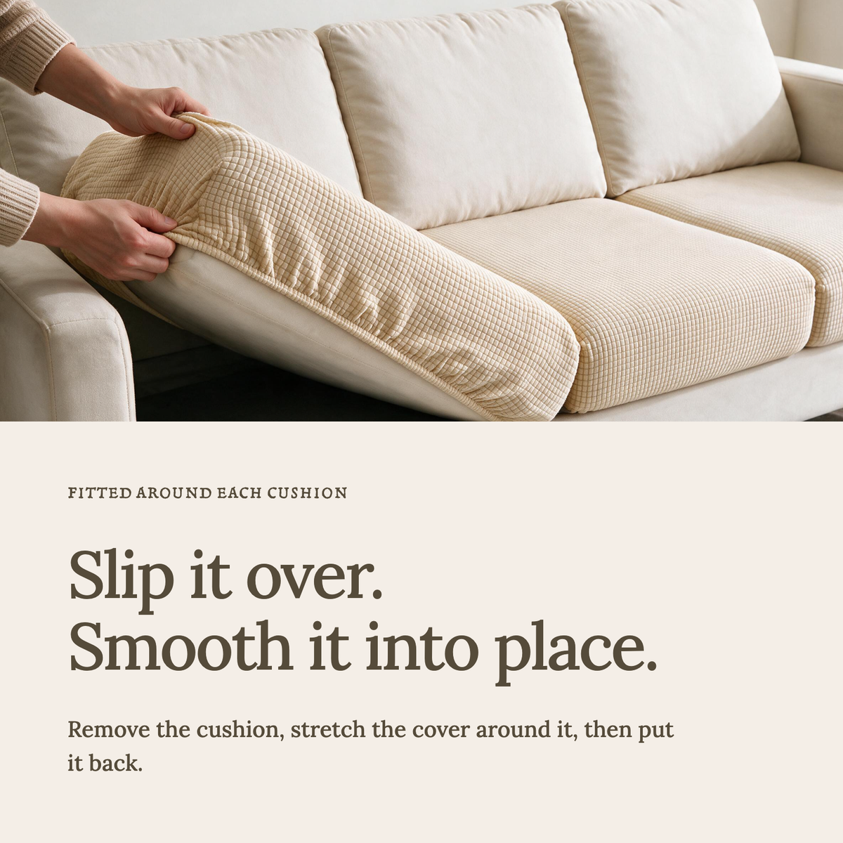 Jacquard Cream fitted sofa cushion covers — Slip it over. Smooth it into place.