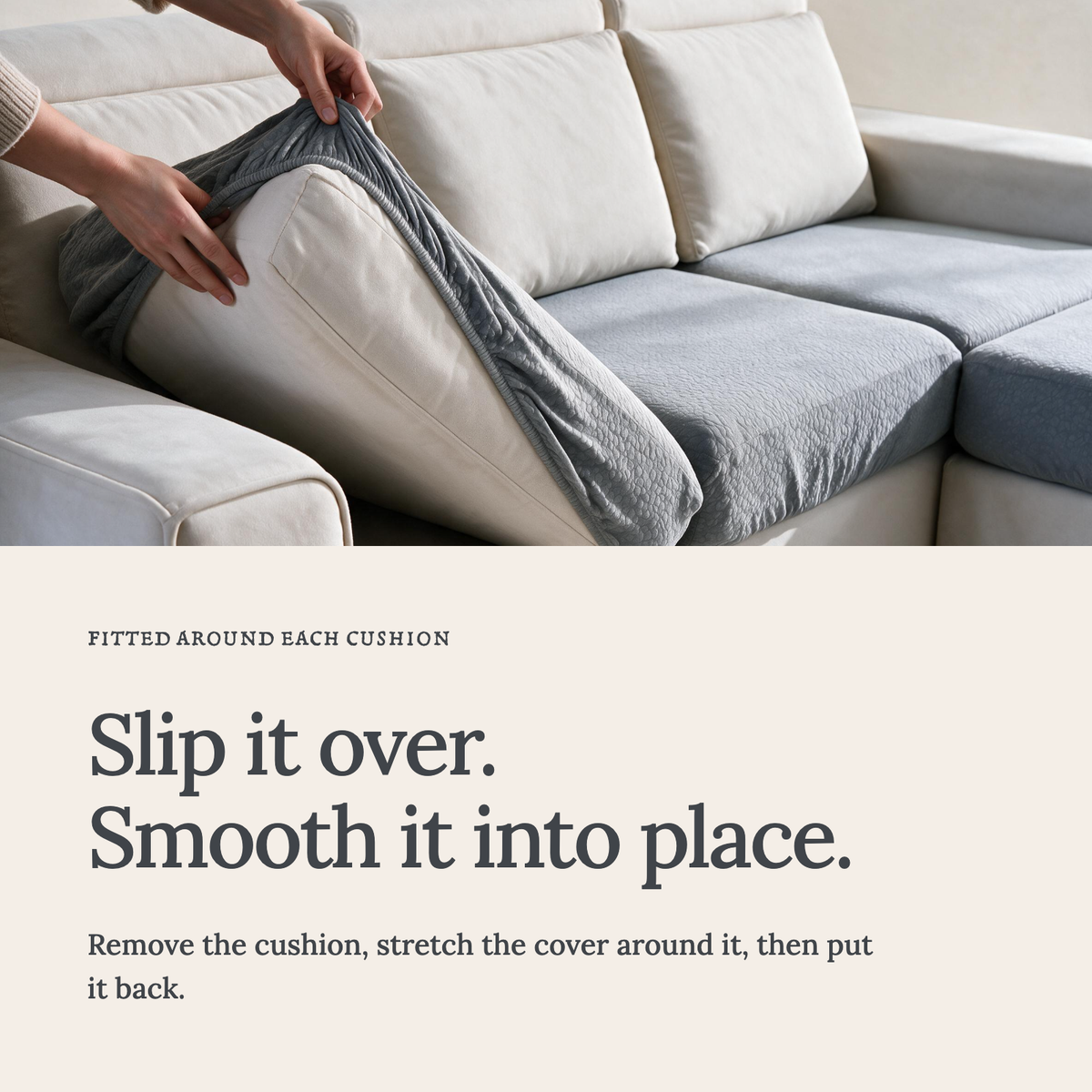Waterproof Light Grey fitted sofa cushion covers — Slip it over. Smooth it into place.