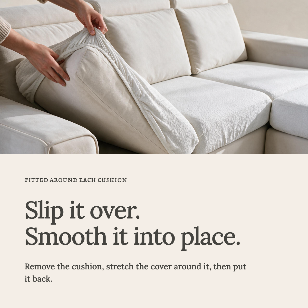 Waterproof White fitted sofa cushion covers — Slip it over. Smooth it into place.